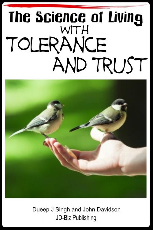 Cover of the book The Science of Living with Tolerance and Trust by Dueep Jyot Singh, John Davidson, JD-Biz Corp Publishing