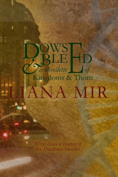 Cover of the book Dowse and Bleed: a novelette of Kingdoms and Thorn by Liana Mir, Liana Mir