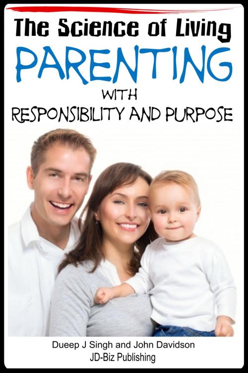 Cover of the book The Science of Living: Parenting With Responsibility and Purpose by Dueep Jyot Singh, John Davidson, JD-Biz Corp Publishing