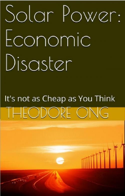 Cover of the book Solar Power: Economic Disaster by Theodore Ong, Theodore Ong