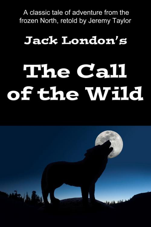 Cover of the book The Call Of The Wild by Jeremy Taylor, Jeremy Taylor