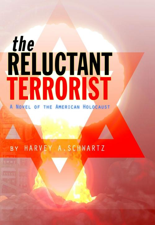 Cover of the book The Reluctant Terrorist, a Novel of the American Holocaust by Harvey A. Schwartz, Harvey A. Schwartz