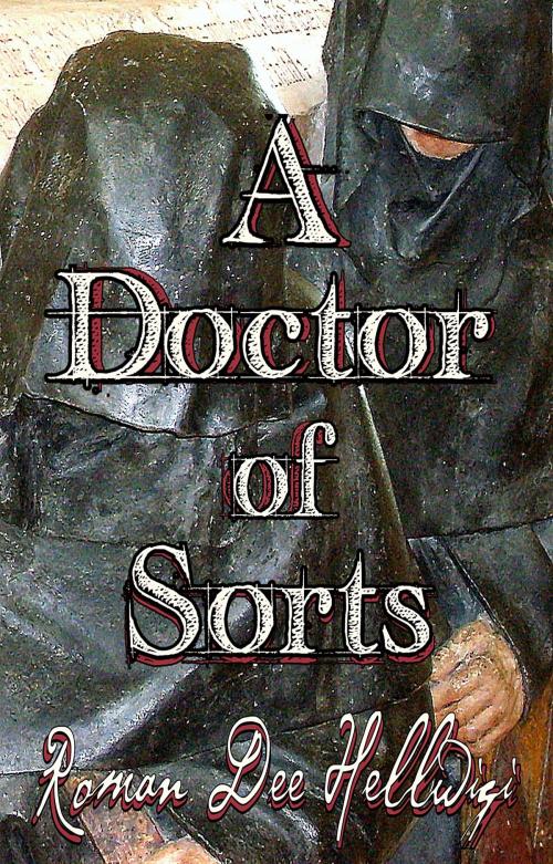 Cover of the book A Doctor of Sorts by Roman Dee Hellwigi, Roman Dee Hellwigi