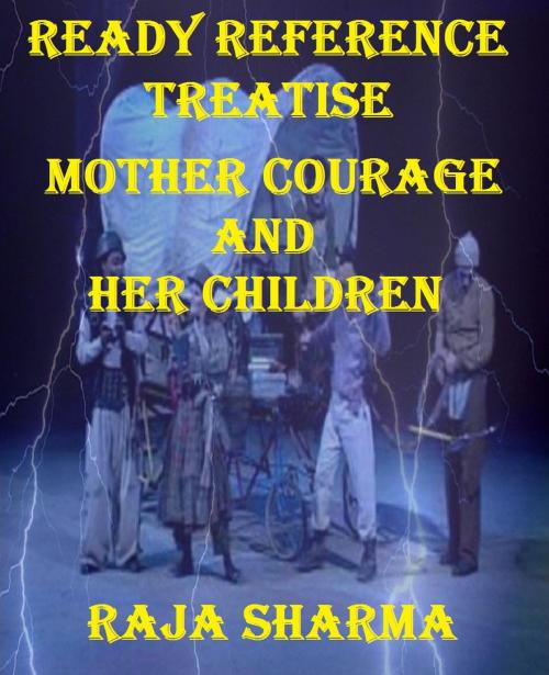 Cover of the book Ready Reference Treatise: Mother Courage and Her Children by Raja Sharma, Raja Sharma