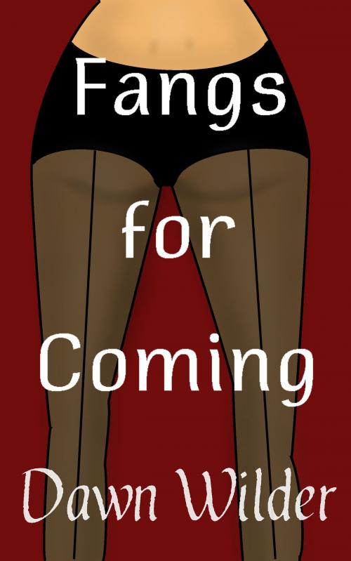 Cover of the book Fangs for Coming (Paranormal Erotic Short) by Dawn Wilder, Dawn Wilder