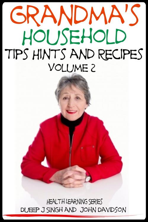 Cover of the book Grandma’s Household Tips Hints and Recipes by Dueep Jyot Singh, John Davidson, JD-Biz Corp Publishing