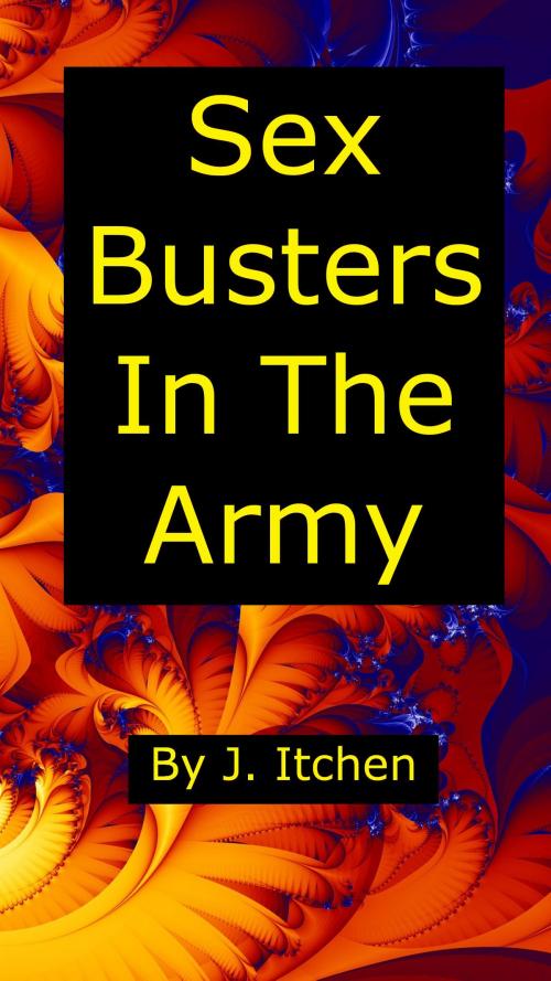 Cover of the book Sex Busters In The Army by J Itchen, J Itchen
