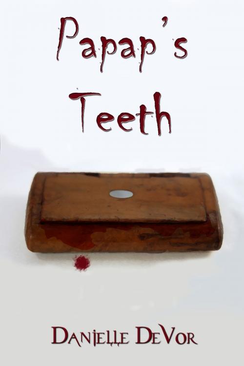 Cover of the book Papap's Teeth by Danielle DeVor, Danielle DeVor