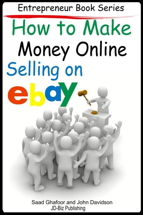 Cover of the book How to Make Money Online Selling on EBay by Saad Ghafoor, John Davidson, JD-Biz Corp Publishing