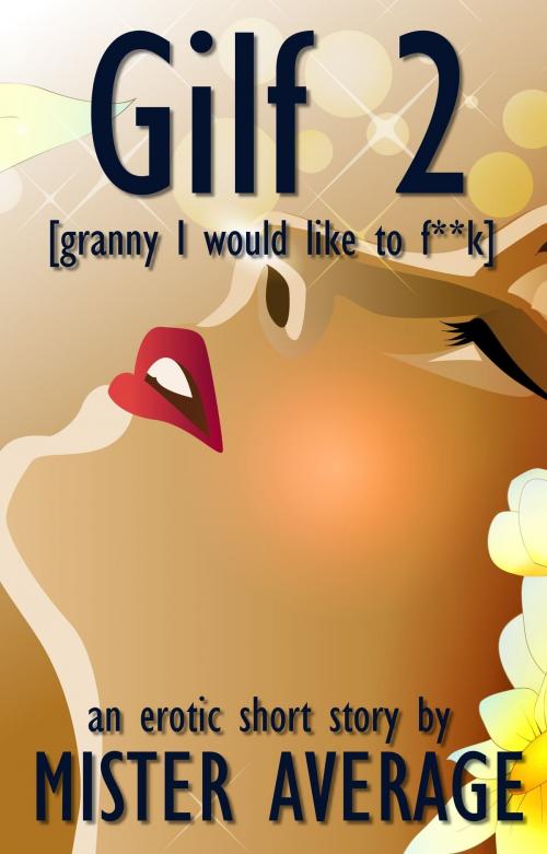 Cover of the book GILF 2 [Granny I would like to f**k] by Mister Average, Mister Average