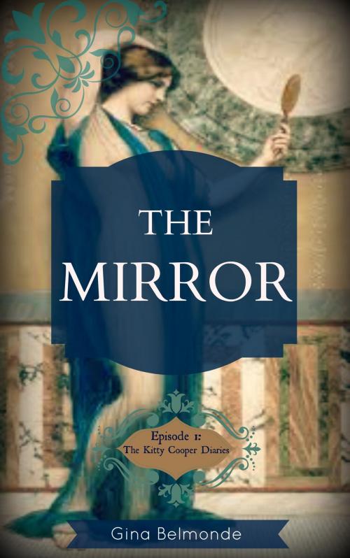 Cover of the book The Mirror. Episode1: The Kitty Cooper Diaries by Gina Belmonde, Gina Belmonde