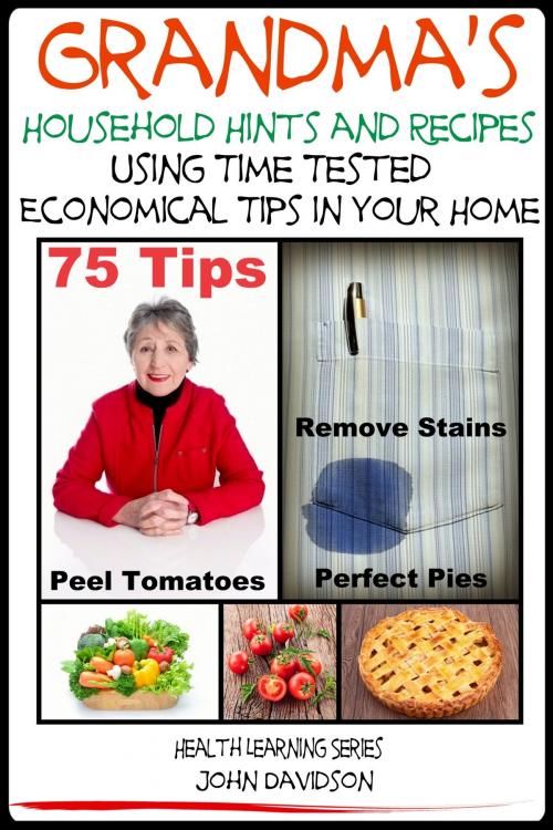 Cover of the book Grandma’s Household Hints and Recipes Using Time Tested Economical Tips in Your Home by John Davidson, JD-Biz Corp Publishing