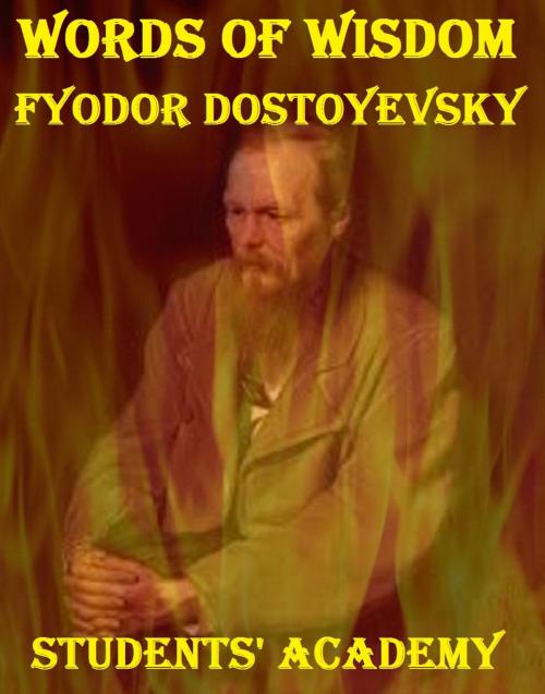 Cover of the book Words of Wisdom: Fyodor Dostoyevsky by Students' Academy, Raja Sharma