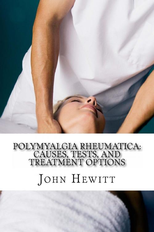 Cover of the book Polymyalgia Rheumatica: Causes, Tests, and Treatment Options by John Hewitt, Andale LLC