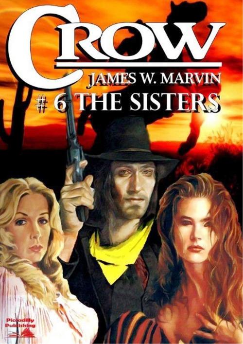 Cover of the book Crow 6: The Sisters by James W Marvin, Piccadilly Publishing
