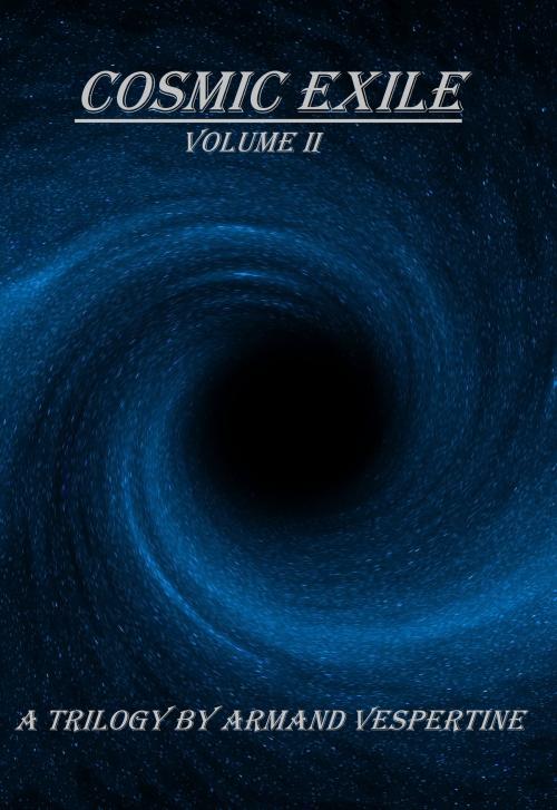 Cover of the book Cosmic Exile: Volume II by Armand Vespertine, Armand Vespertine