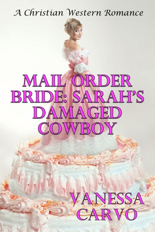 Cover of the book Mail Order Bride: Sarah's Damaged Cowboy by Vanessa Carvo, Susan Hart