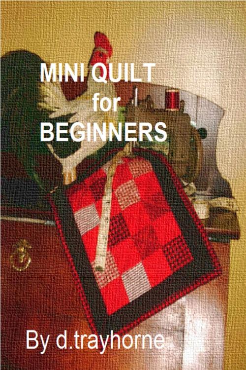 Cover of the book Mini Quilt For Beginners by D Trayhorne, D Trayhorne