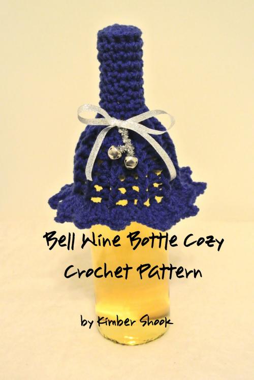Cover of the book Bell Wine Bottle Cozy Crochet Pattern by Kimber Shook, Kimber Shook