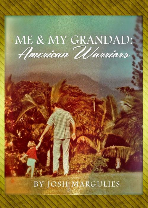 Cover of the book Me & My Granddad: American Warriors by Josh Margulies, Josh Margulies