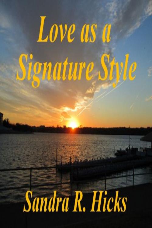 Cover of the book Love as a Signature Style by Sandra Renee Hicks, Sandra Renee Hicks