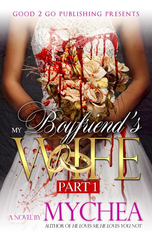 Cover of the book My Boyfriend's Wife PT 1 by Mychea, Good2go Publishing LLC