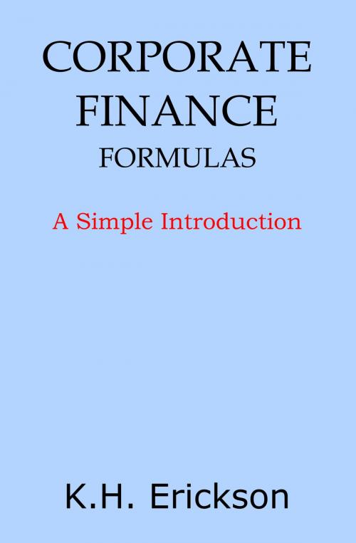 Cover of the book Corporate Finance Formulas: A Simple Introduction by K.H. Erickson, K.H. Erickson