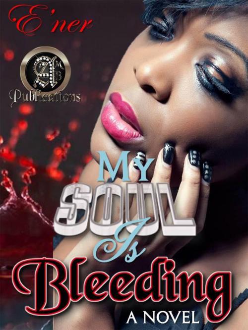 Cover of the book My Soul is Bleeding Volume I by E'ner, E'ner
