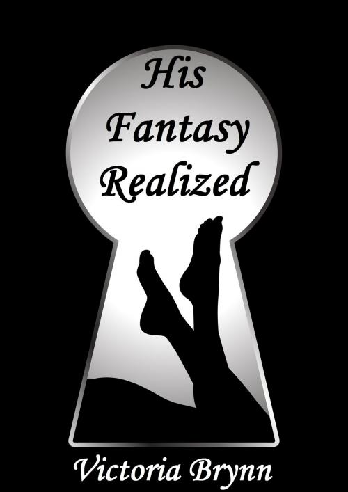 Cover of the book His Fantasy Realized by Victoria Brynn, Victoria Brynn