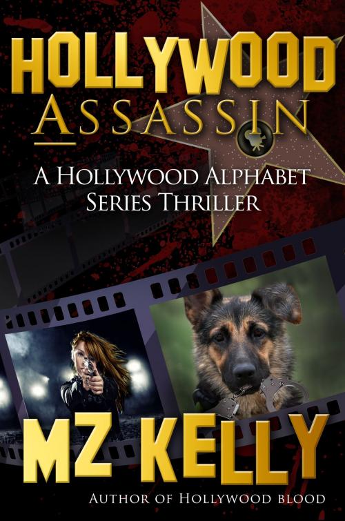 Cover of the book Hollywood Assassin: A Hollywood Alphabet Series Thriller by MZ Kelly, MZ Kelly