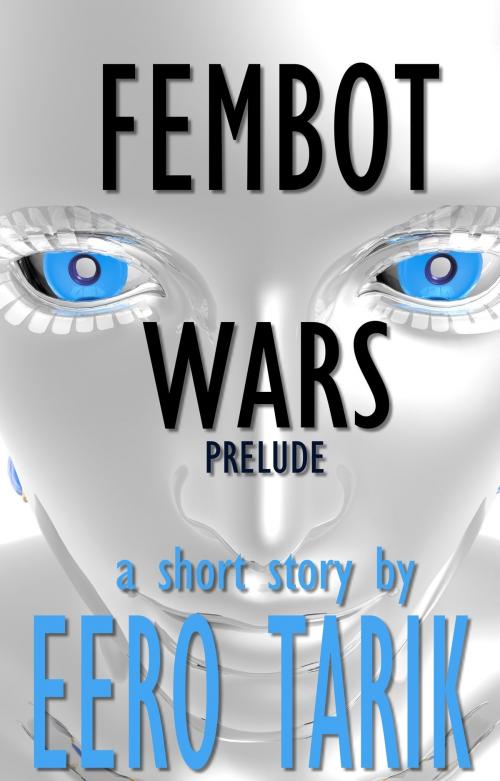 Cover of the book Fembot Wars: Prelude by Eero Tarik, Eero Tarik