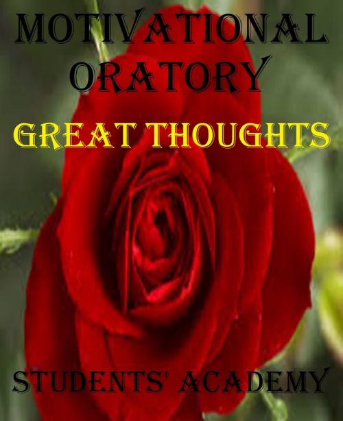 Cover of the book Motivational Oratory: Great Thoughts by Students' Academy, Raja Sharma