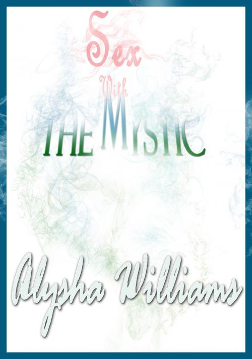 Cover of the book Sex With The Mystic by Alysha Williams, Steve Campbell
