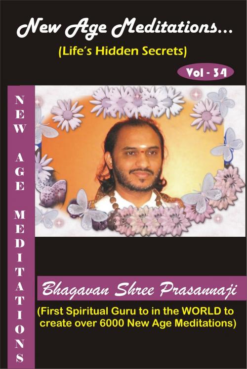 Cover of the book New Age Meditations...Life's Hidden Secrets.(Vol-34) by Bhagavan Shree Prasannaji, Bhagavan Shree Prasannaji