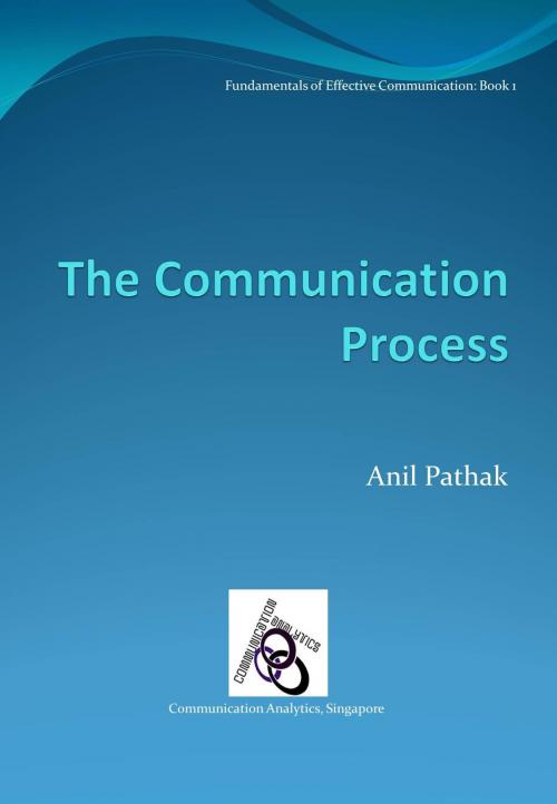 Cover of the book The Communication Process by Anil Pathak, Anil Pathak