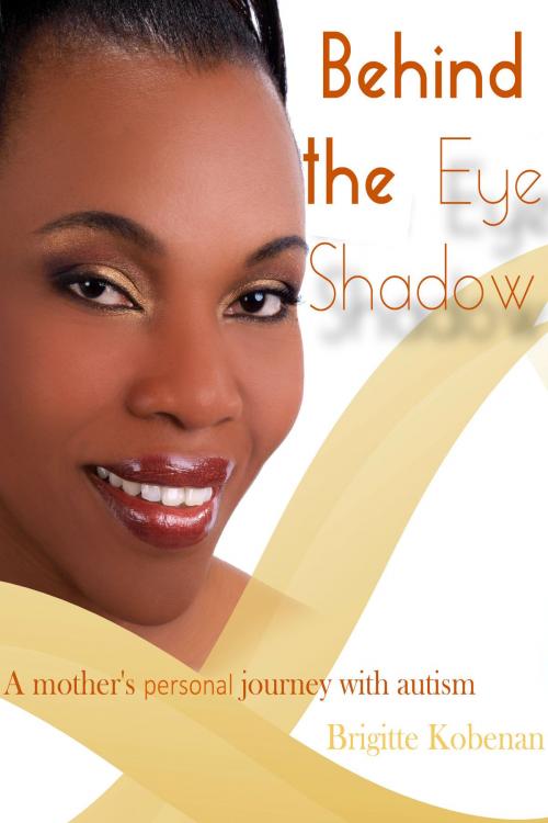 Cover of the book Behind The Eye Shadow by Brigitte Kobenan, Brigitte Kobenan