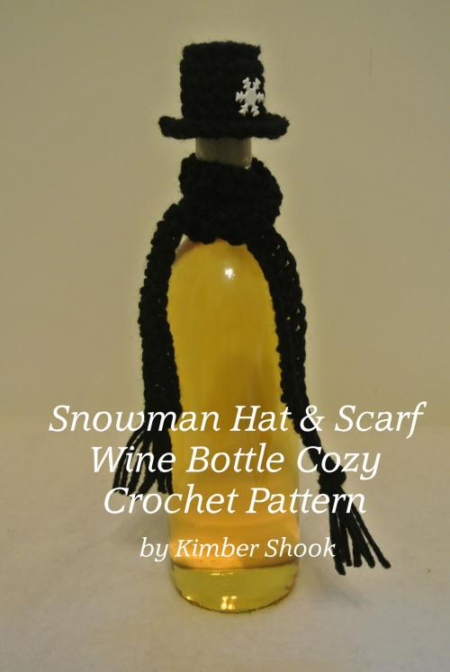 Cover of the book Snowman Hat & Scarf Wine Bottle Cozy Crochet Pattern by Kimber Shook, Kimber Shook