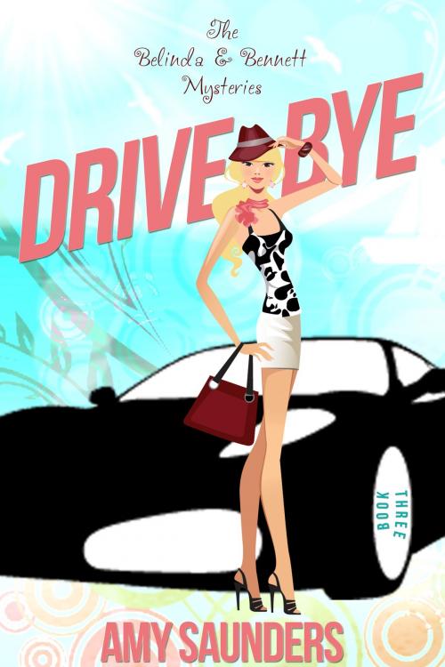 Cover of the book Drive-Bye (The Belinda & Bennett Mysteries, Book Three) by Amy Saunders, Amy Saunders