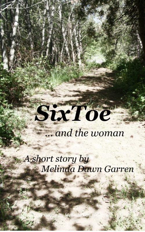 Cover of the book SixToe and the Woman by Melinda Dawn Garren, Melinda Dawn Garren