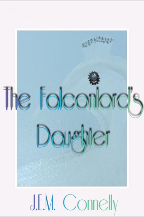 Cover of the book Falconlord's Daughter by J.E. Connelly, J.E. Connelly