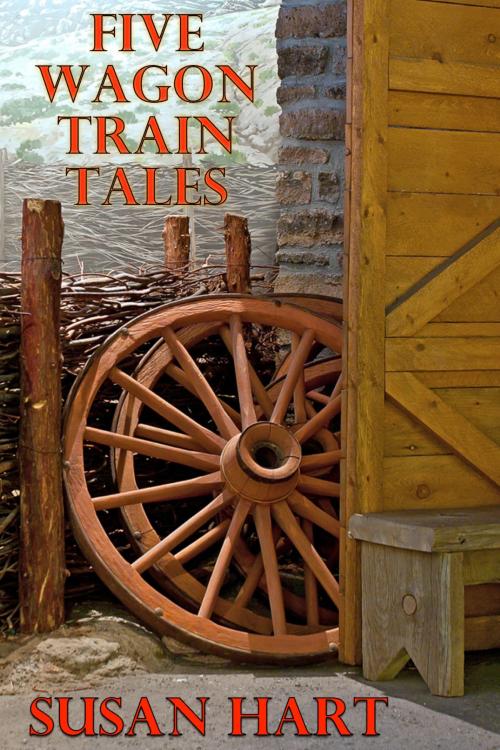 Cover of the book Five Wagon Train Tales by Susan Hart, Susan Hart