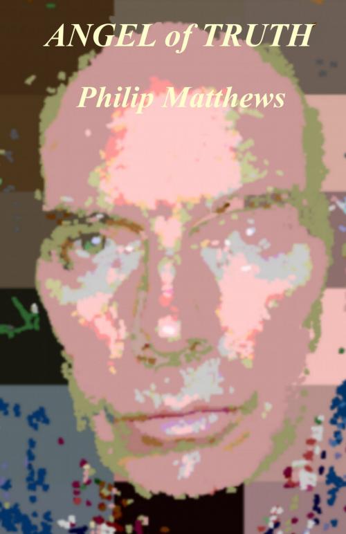 Cover of the book Angel of Truth by Philip Matthews, Philip Matthews
