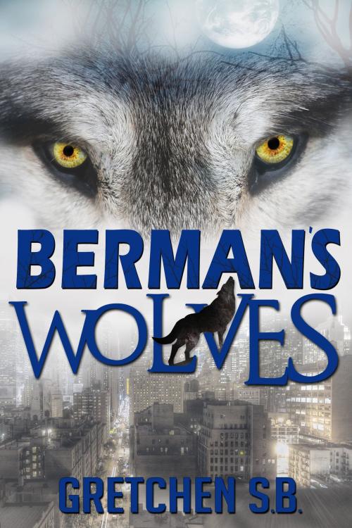 Cover of the book Berman's Wolves by Gretchen S. B., Gretchen S. B.