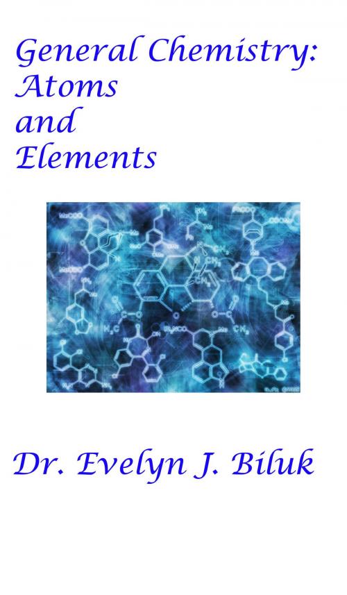 Cover of the book General Chemistry: Atoms and Elements by Dr. Evelyn J Biluk, Dr. Evelyn J Biluk