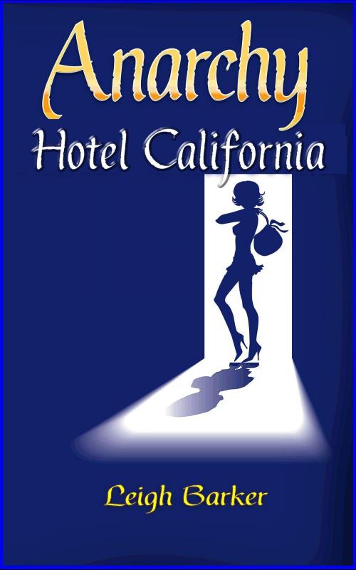 Cover of the book Anarchy: Episode 3: Hotel California by Leigh Barker, Leigh Barker