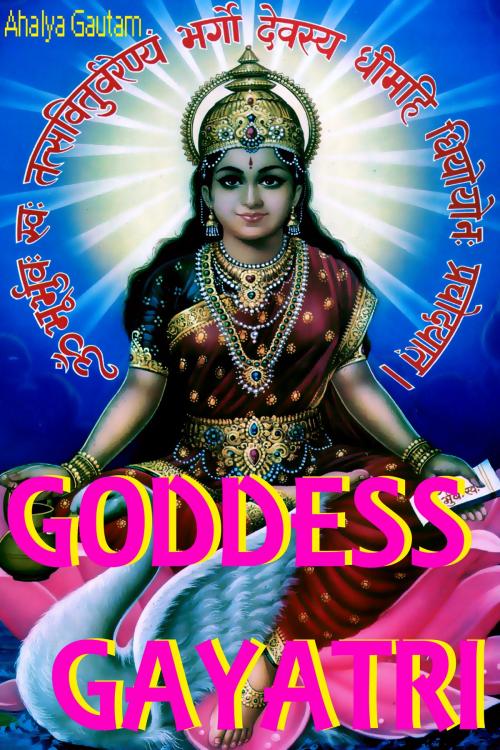 Cover of the book Goddess Gayatri by Ahalya Gautam, Mahesh Dutt Sharma