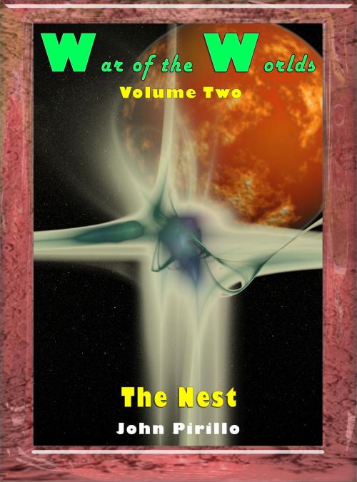 Cover of the book War of the Worlds Volume 2, The Nest by John Pirillo, John Pirillo