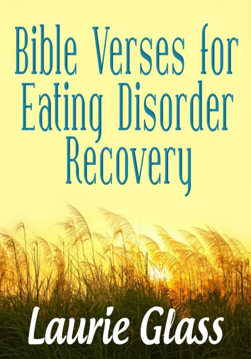 Cover of the book Bible Verses for Eating Disorder Recovery by Laurie Glass, Laurie Glass