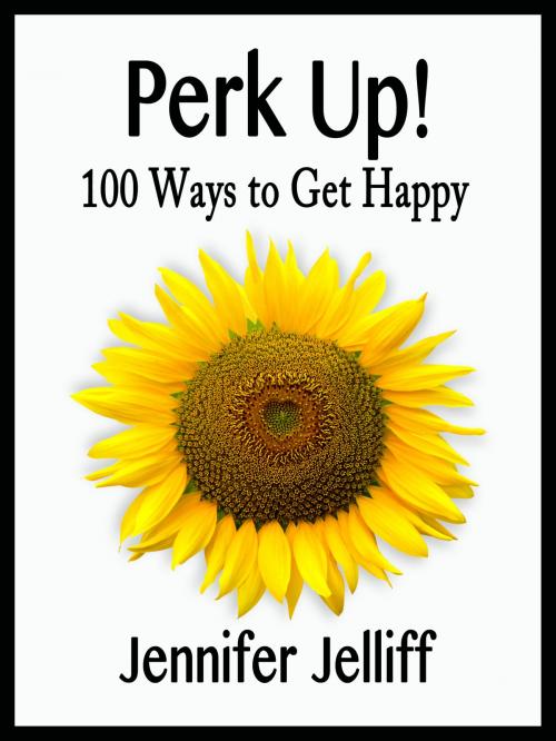 Cover of the book Perk Up! 100 Ways to Get Happy by Jennifer Jelliff, Jennifer Jelliff