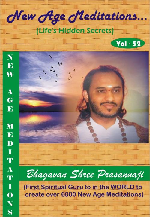 Cover of the book New Age Meditations...Life's Hidden Secrets.(Vol-52) by Bhagavan Shree Prasannaji, Bhagavan Shree Prasannaji